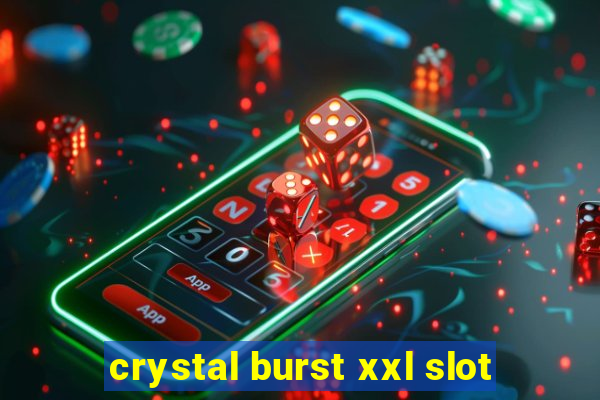 crystal burst xxl slot