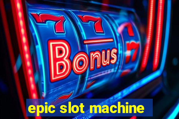 epic slot machine