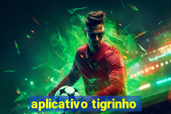 aplicativo tigrinho