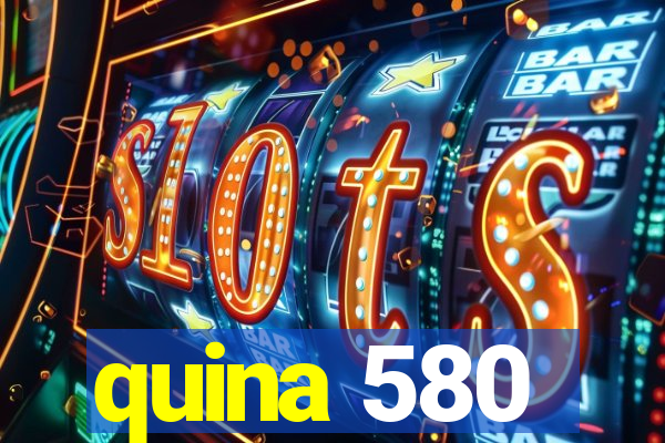 quina 580