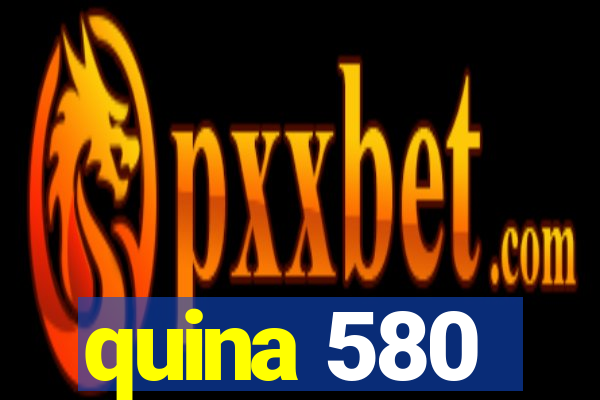 quina 580