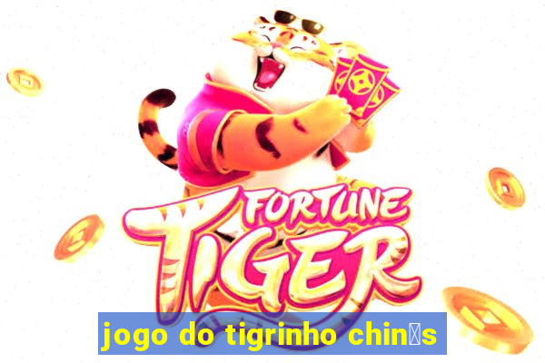 jogo do tigrinho chin锚s