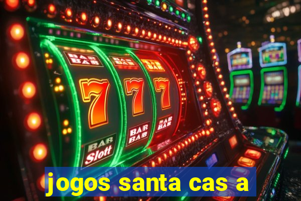 jogos santa cas a