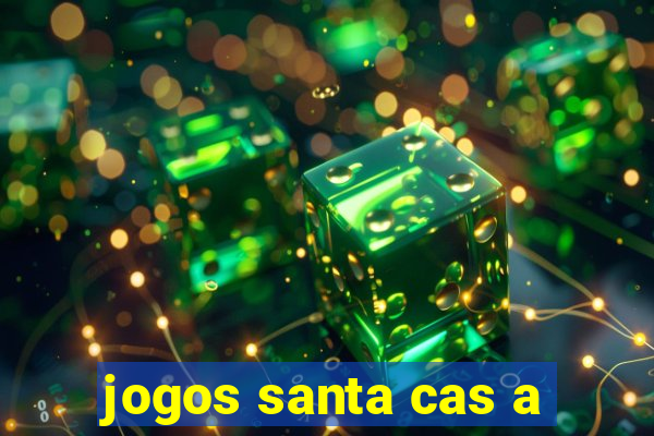 jogos santa cas a