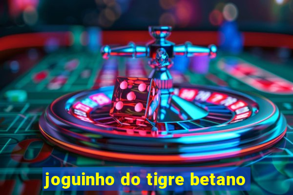 joguinho do tigre betano