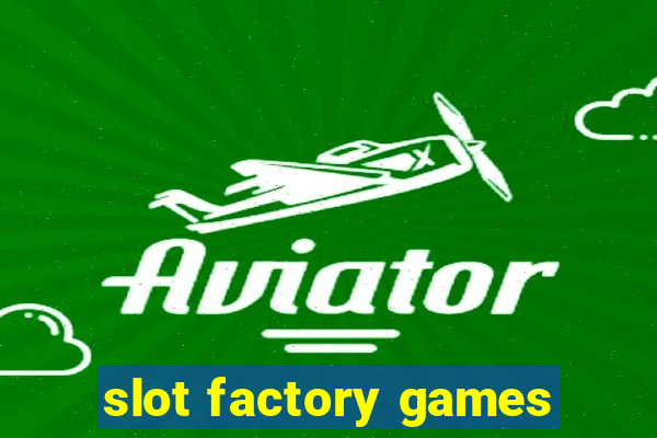 slot factory games