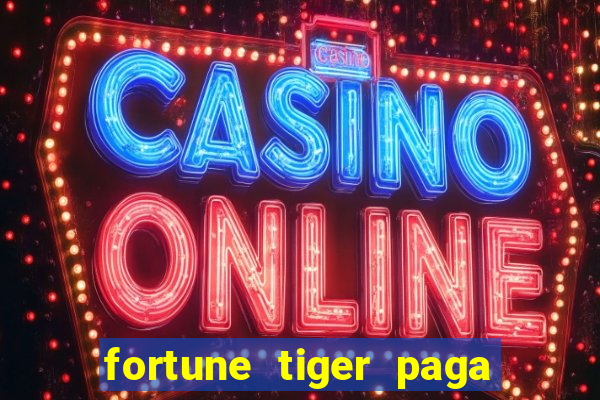 fortune tiger paga de madrugada