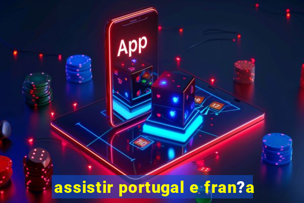 assistir portugal e fran?a