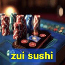 zui sushi