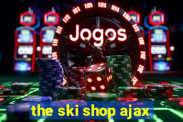 the ski shop ajax