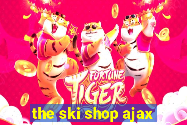 the ski shop ajax