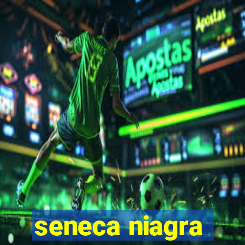 seneca niagra