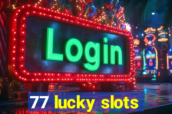 77 lucky slots