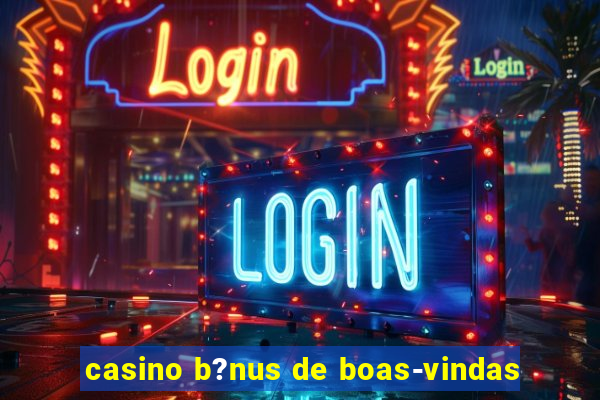 casino b?nus de boas-vindas