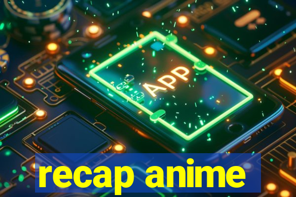 recap anime