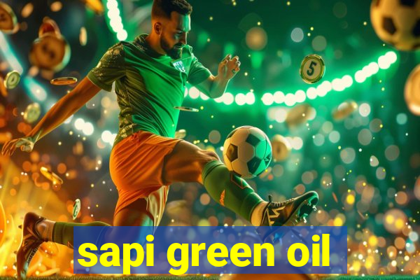 sapi green oil