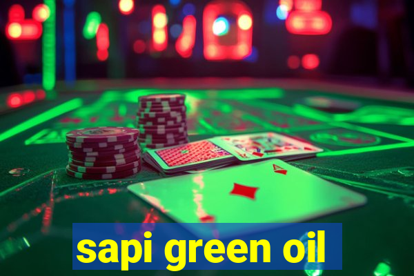 sapi green oil