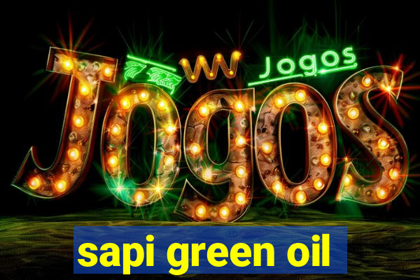 sapi green oil