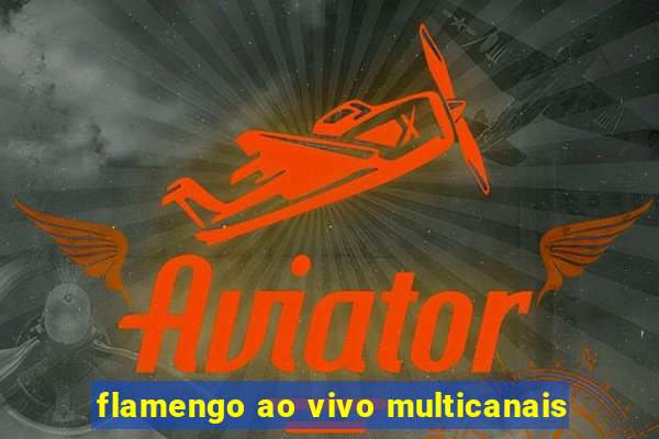 flamengo ao vivo multicanais