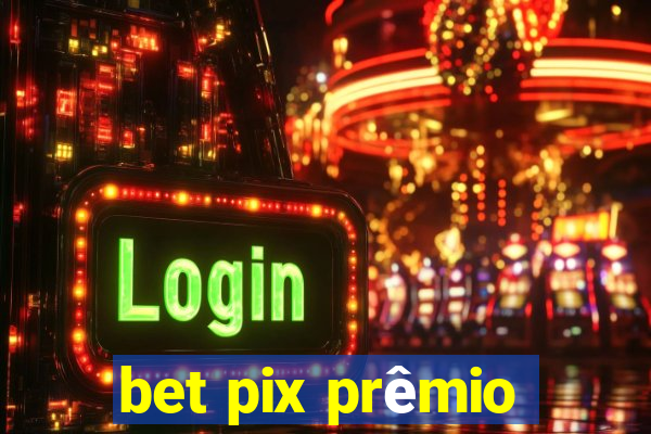 bet pix prêmio