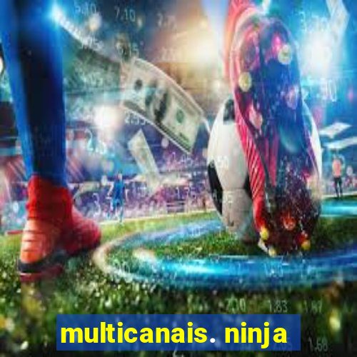 multicanais. ninja