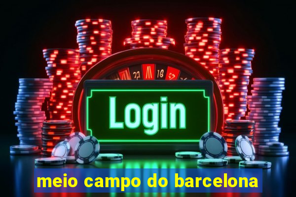 meio campo do barcelona