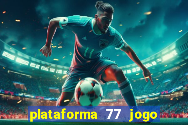 plataforma 77 jogo bet é confiável