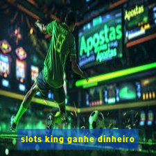 slots king ganhe dinheiro