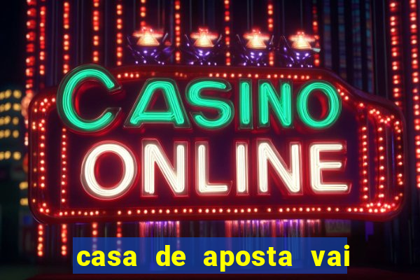 casa de aposta vai de bet