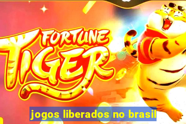 jogos liberados no brasil