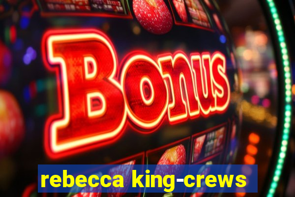 rebecca king-crews