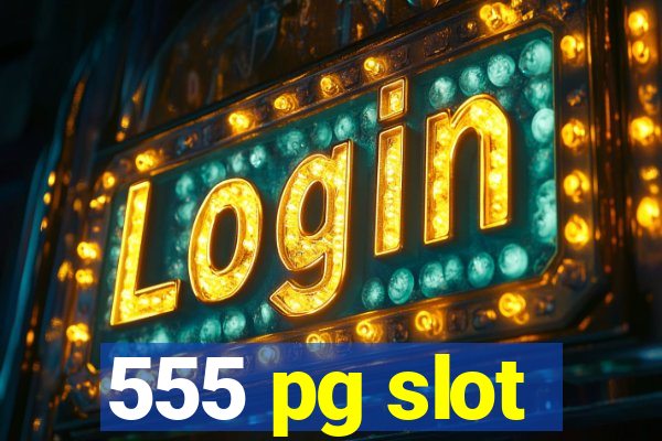 555 pg slot