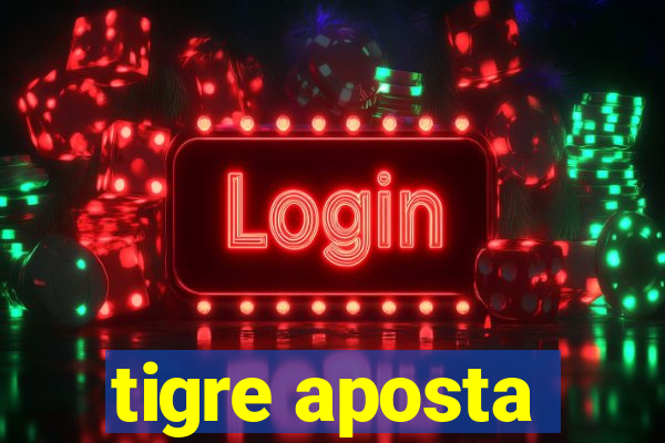 tigre aposta