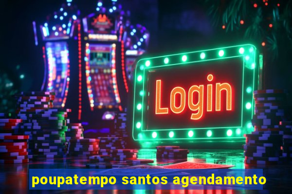 poupatempo santos agendamento