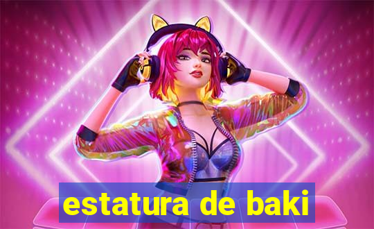 estatura de baki