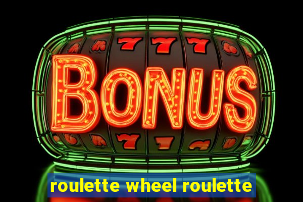 roulette wheel roulette