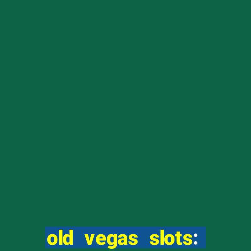 old vegas slots: casino games