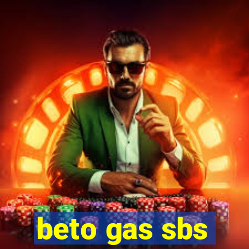 beto gas sbs