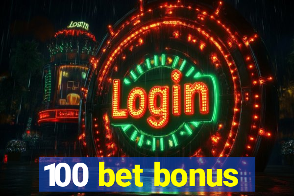 100 bet bonus