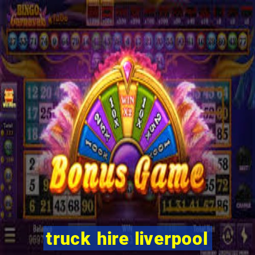 truck hire liverpool