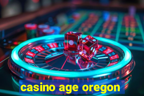 casino age oregon