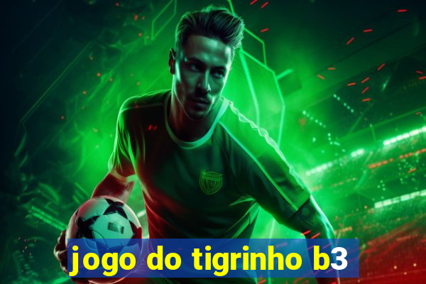 jogo do tigrinho b3