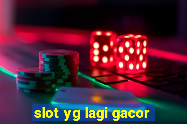 slot yg lagi gacor