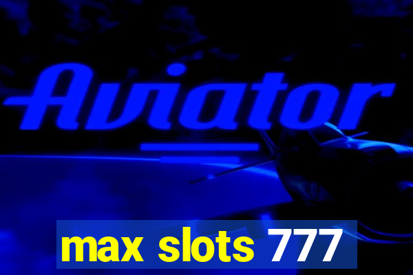 max slots 777