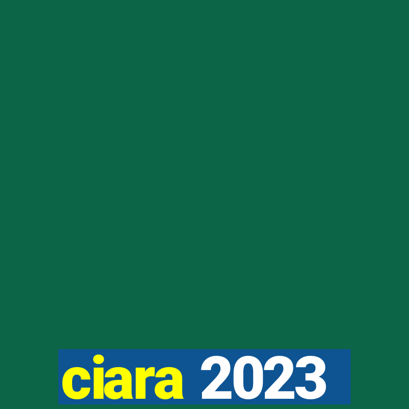 ciara 2023