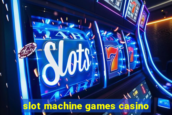 slot machine games casino