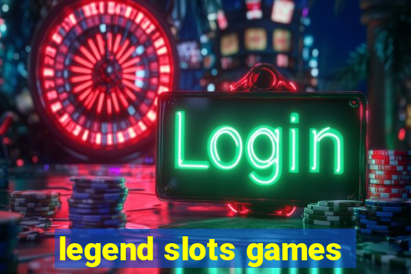 legend slots games