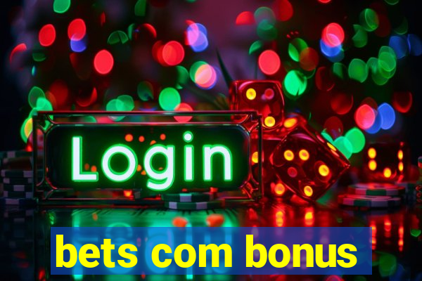 bets com bonus