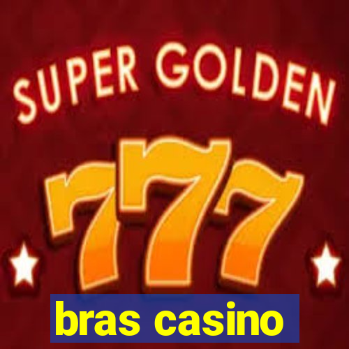 bras casino