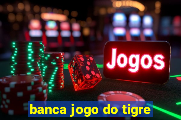 banca jogo do tigre